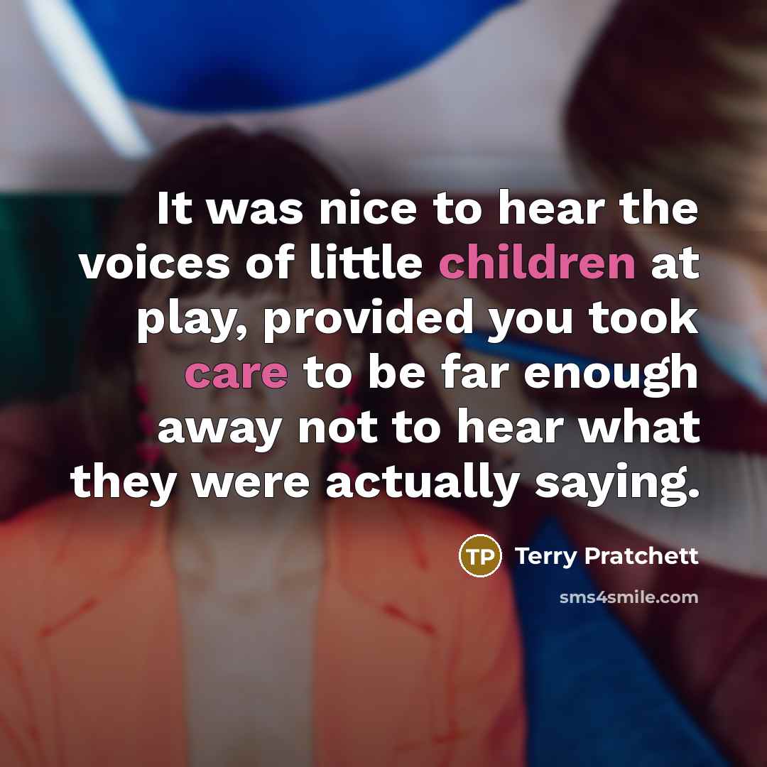 “It was nice to hear the voices of little children…” quote by Terry Pratchett