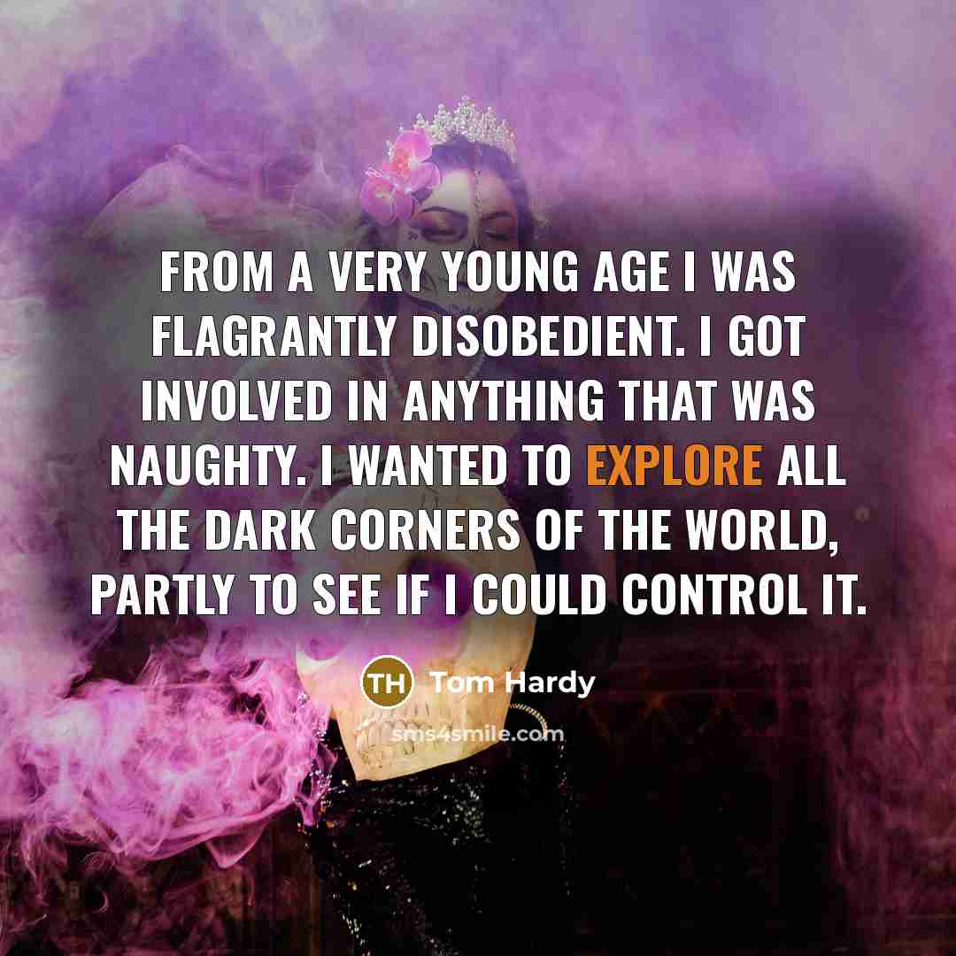 “From a very young age I was flagrantly disobedient. I…” quote by Tom Hardy