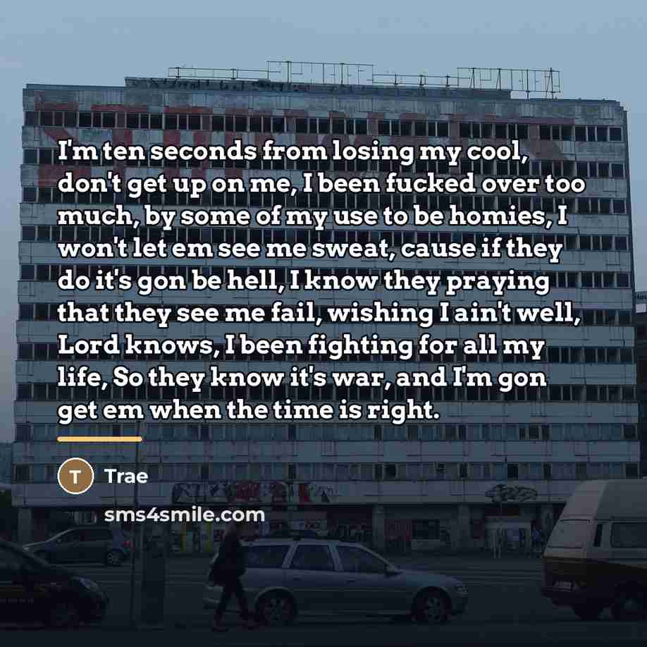 “I'm ten seconds from losing my cool, don't get up…” quote by Trae