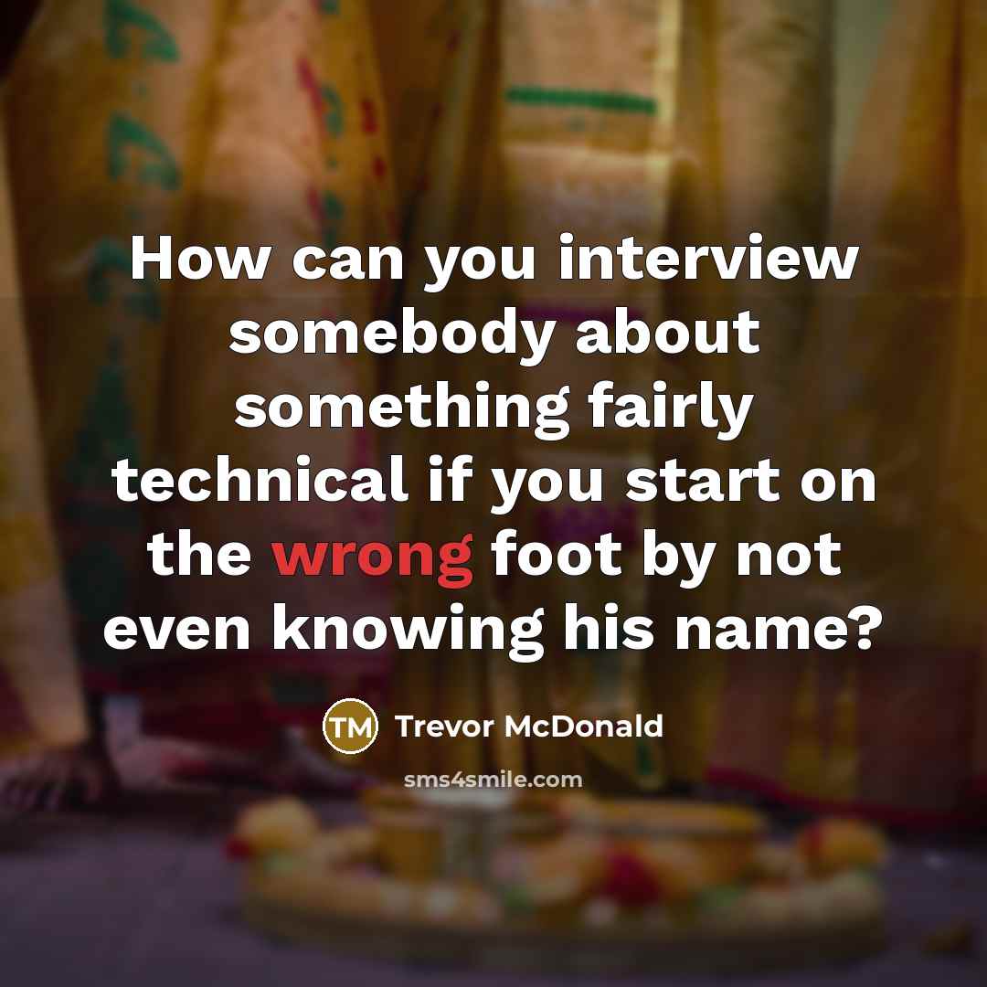 “How can you interview somebody about something fairly technical if…” quote by Trevor McDonald