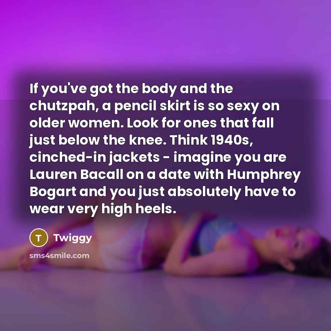 “If you've got the body and the chutzpah, a pencil…” quote by Twiggy
