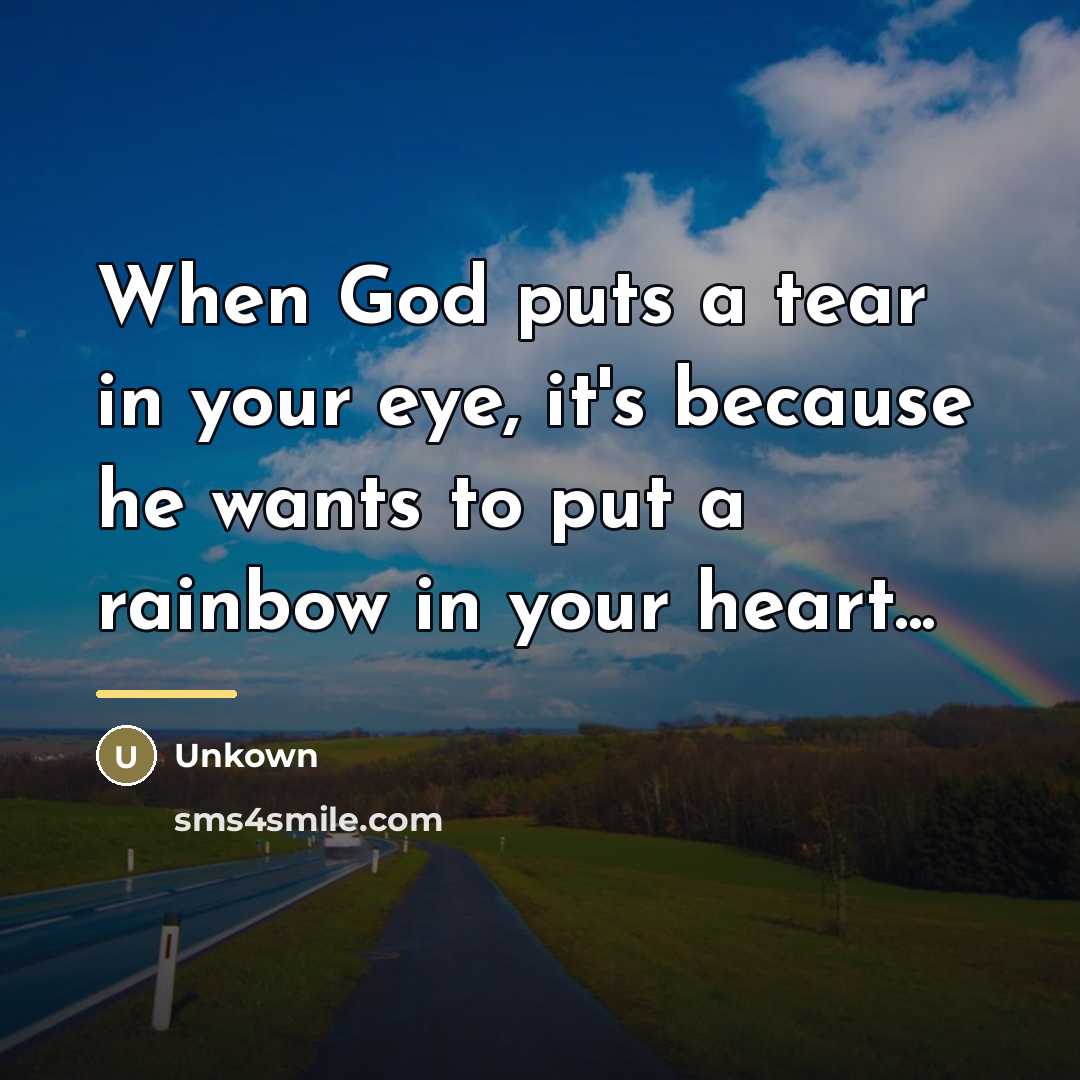 “When God puts a tear in your eye, it's because…” quote by Unkown