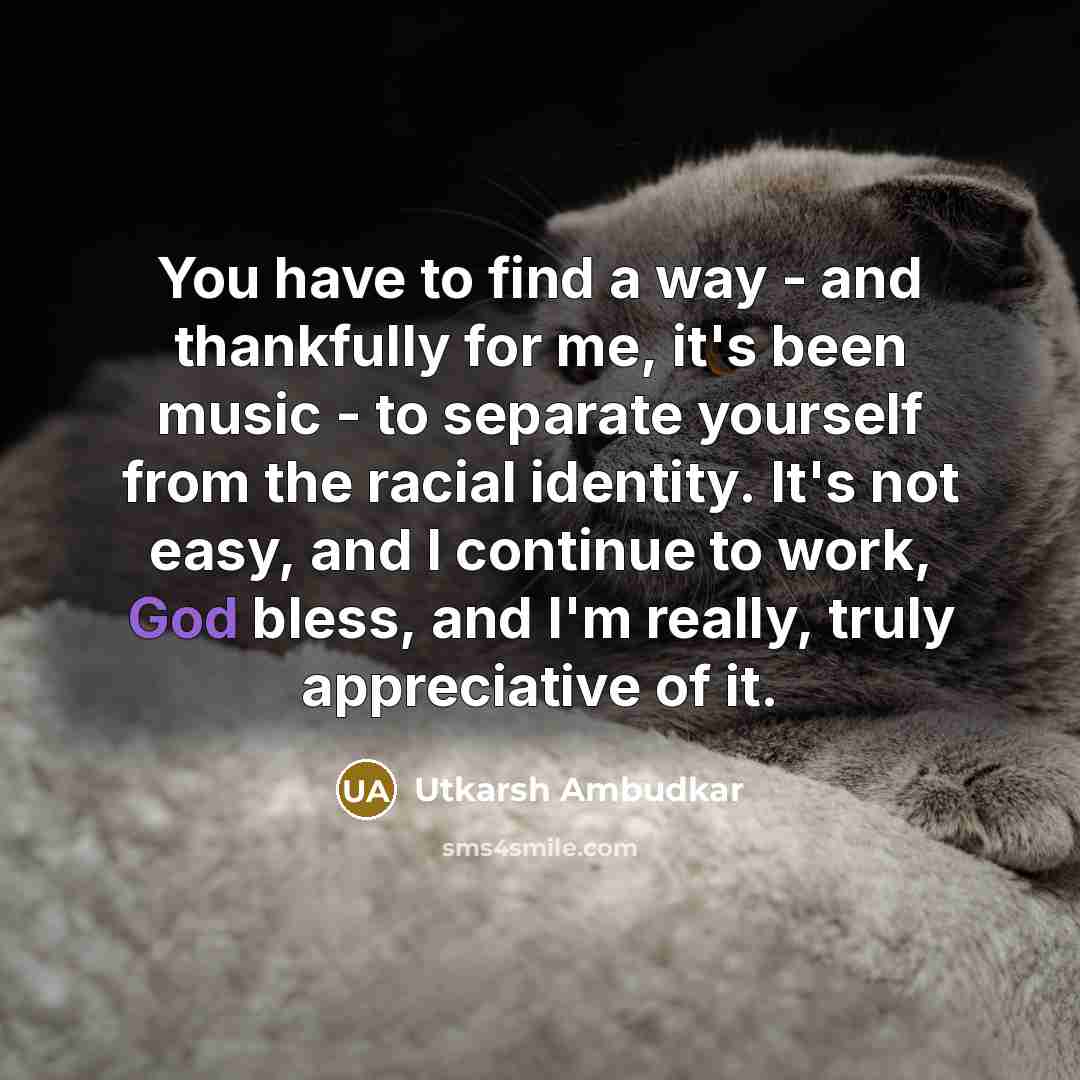 “You have to find a way - and thankfully for…” quote by Utkarsh Ambudkar