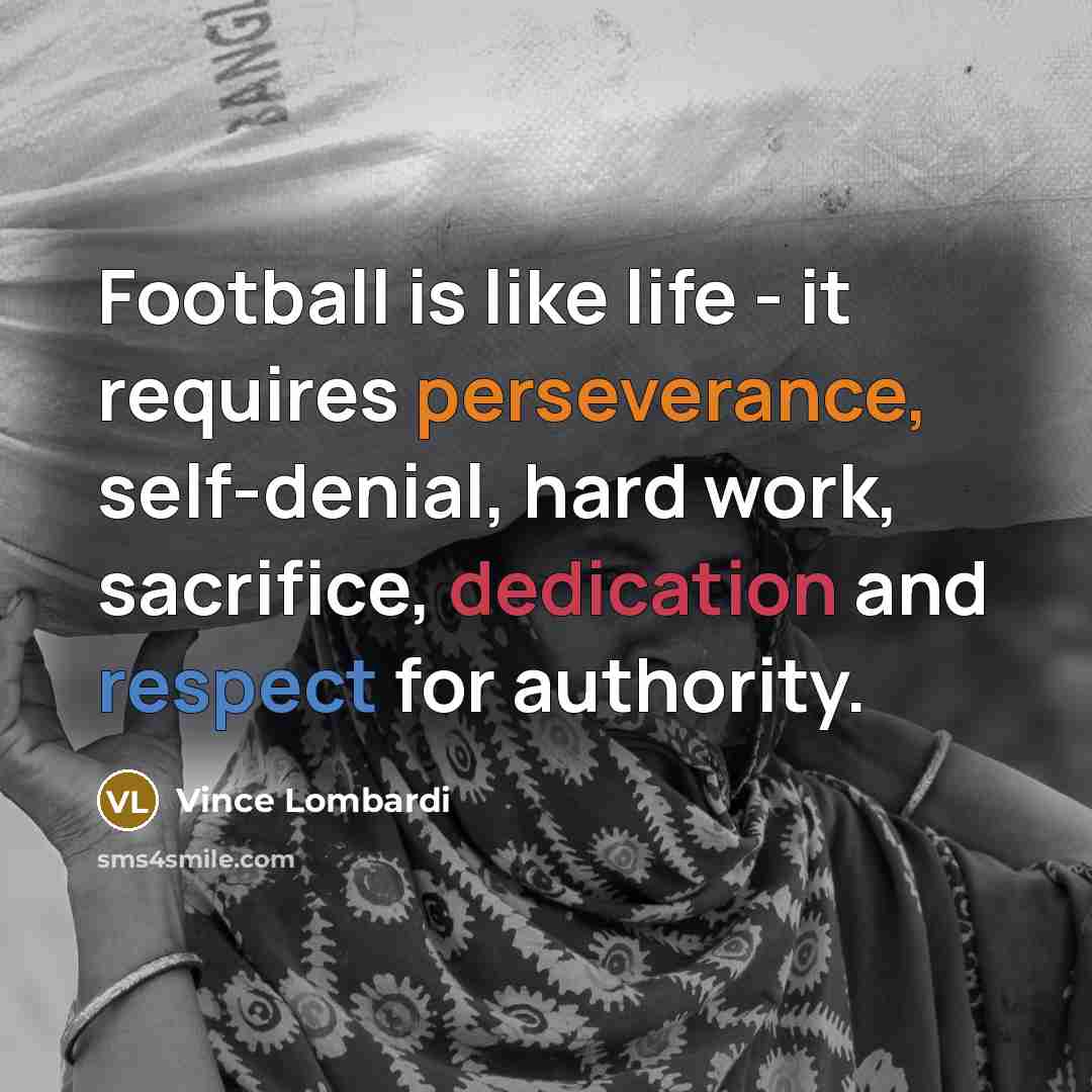 “Football is like life - it requires perseverance, self-denial, hard…” quote by Vince Lombardi
