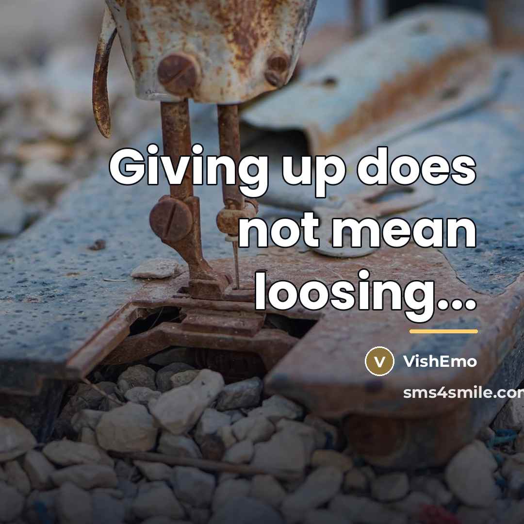 “Giving up does not mean loosing...…” quote by VishEmo