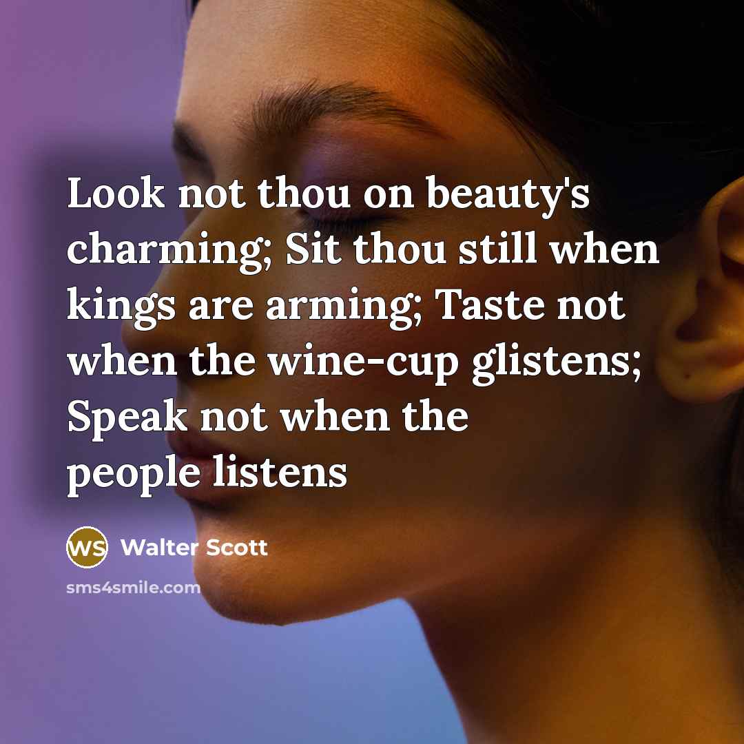 “Look not thou on beauty's charming; Sit thou still when…” quote by Walter Scott