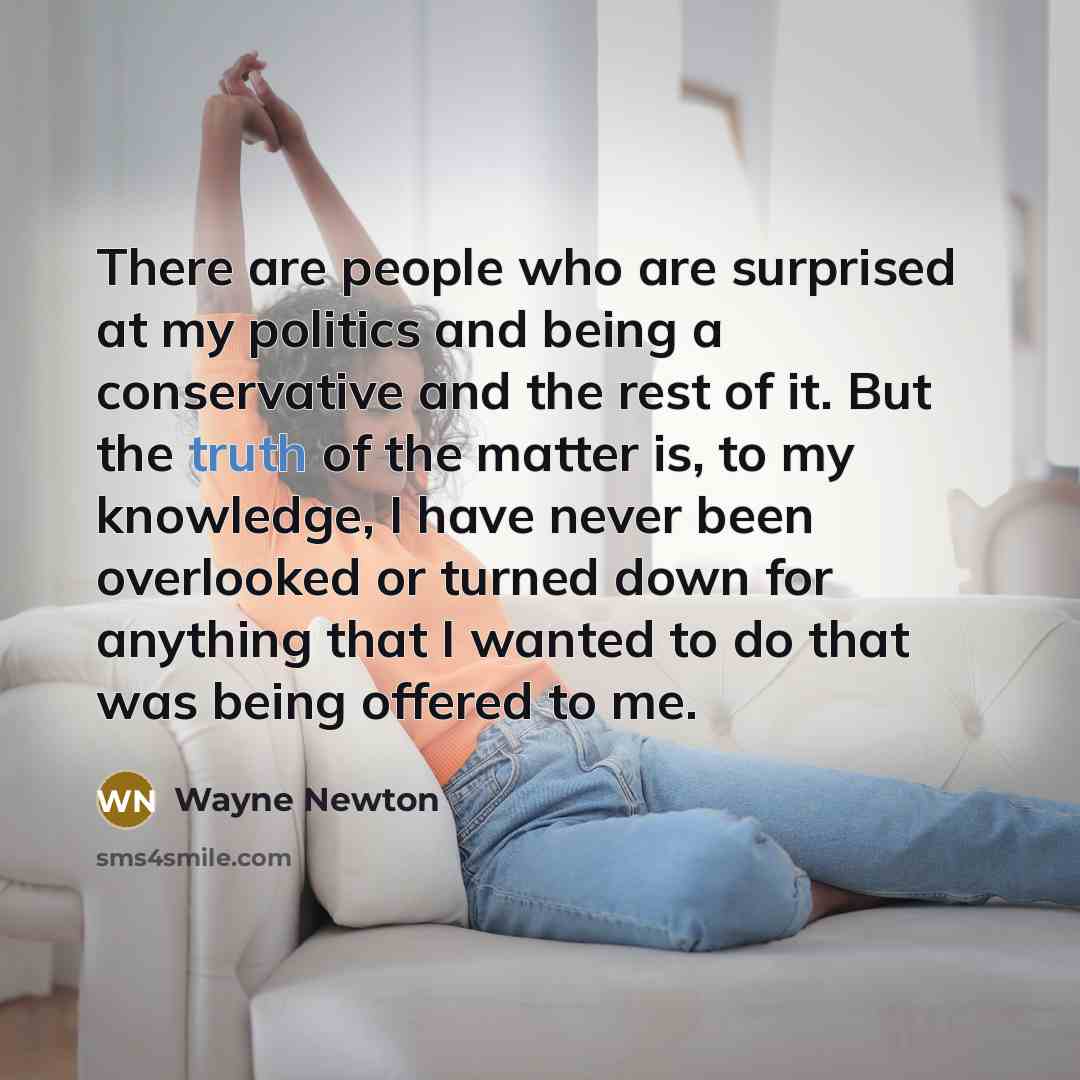 “There are people who are surprised at my politics and…” quote by Wayne Newton