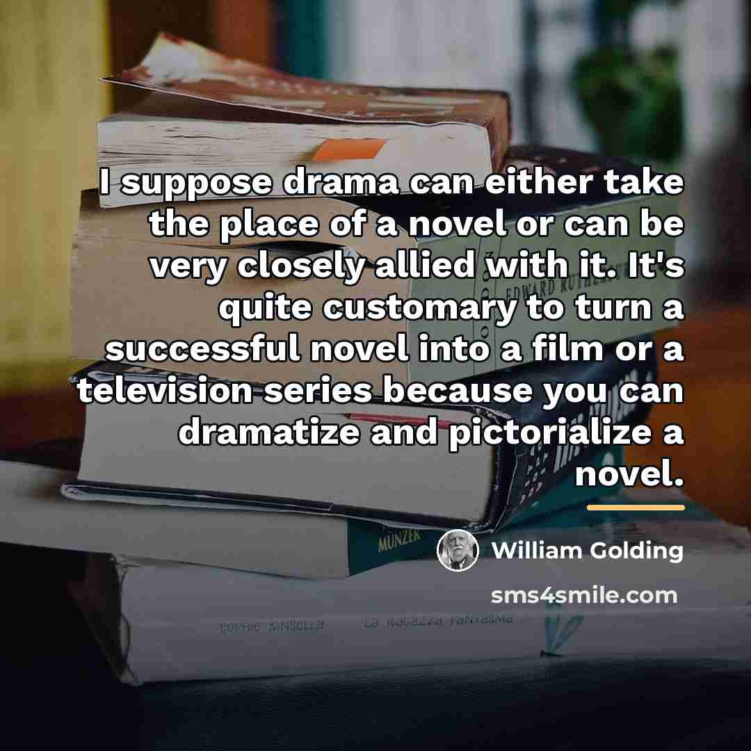 “I suppose drama can either take the place of a…” quote by William Golding