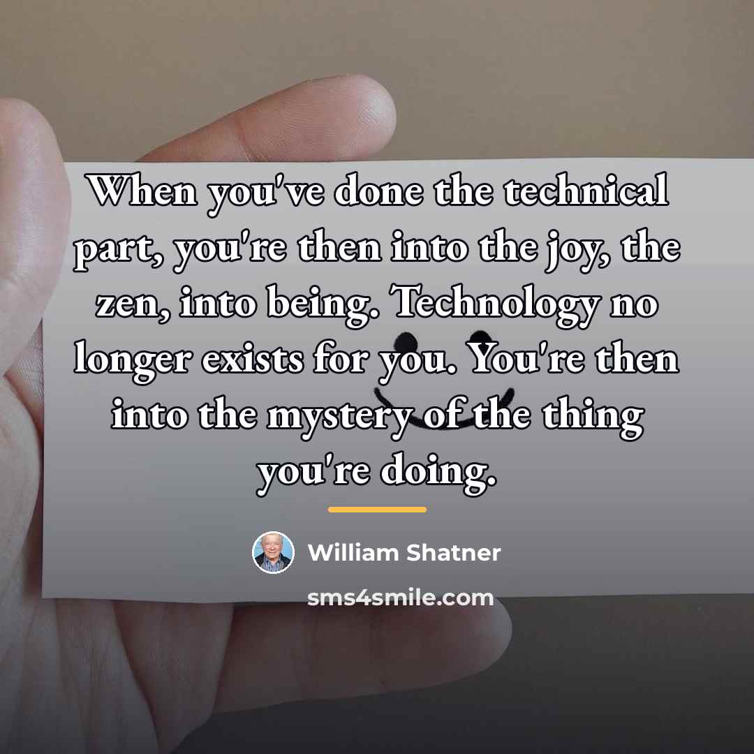“When you've done the technical part, you're then into the…” quote by William Shatner
