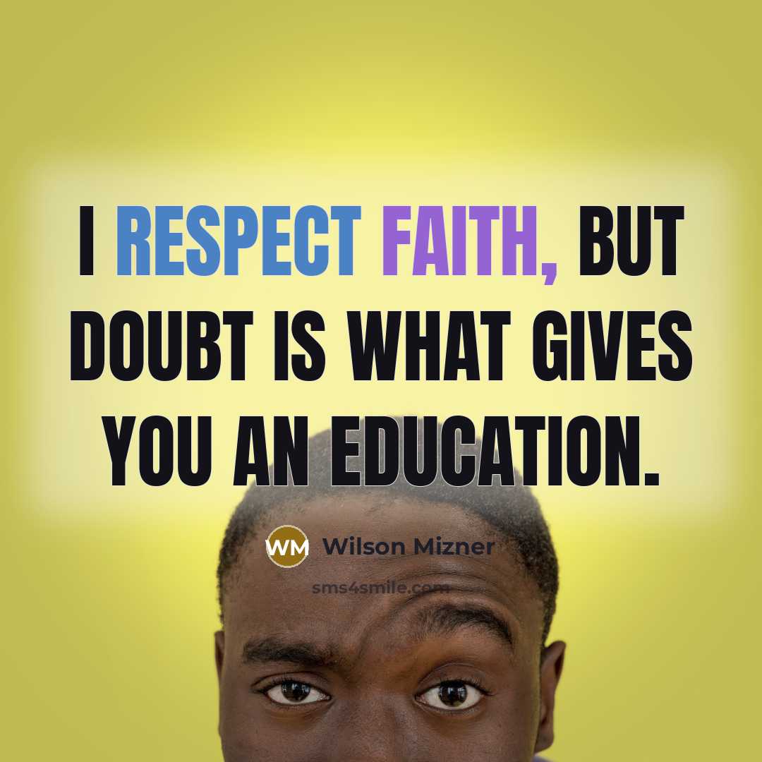 “I respect faith, but doubt is what gives you an…” quote by Wilson Mizner