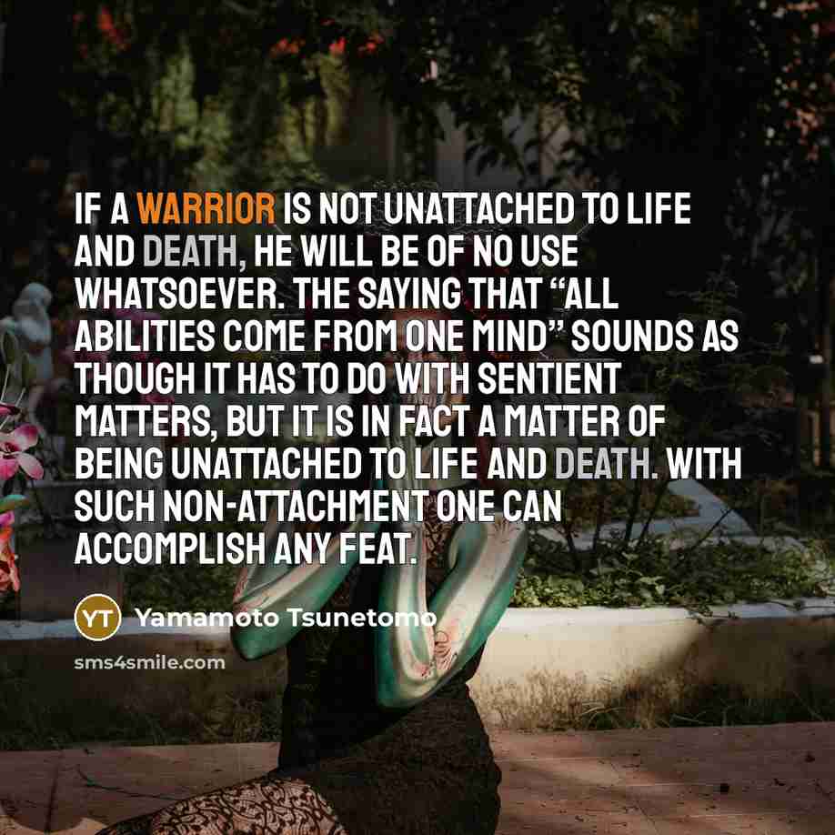 “If a warrior is not unattached to life and death,…” quote by Yamamoto Tsunetomo
