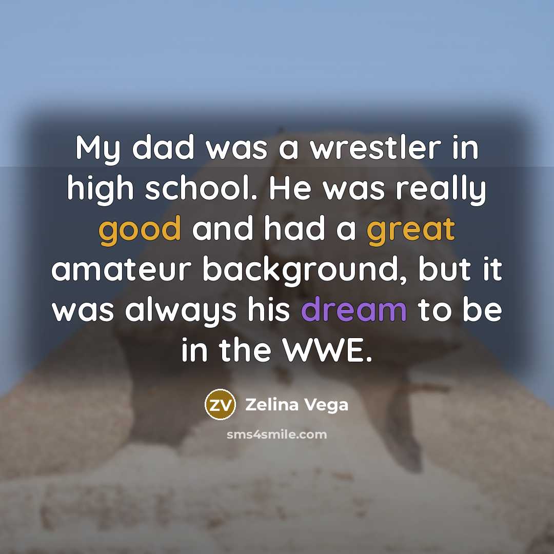 “My dad was a wrestler in high school. He was…” quote by Zelina Vega