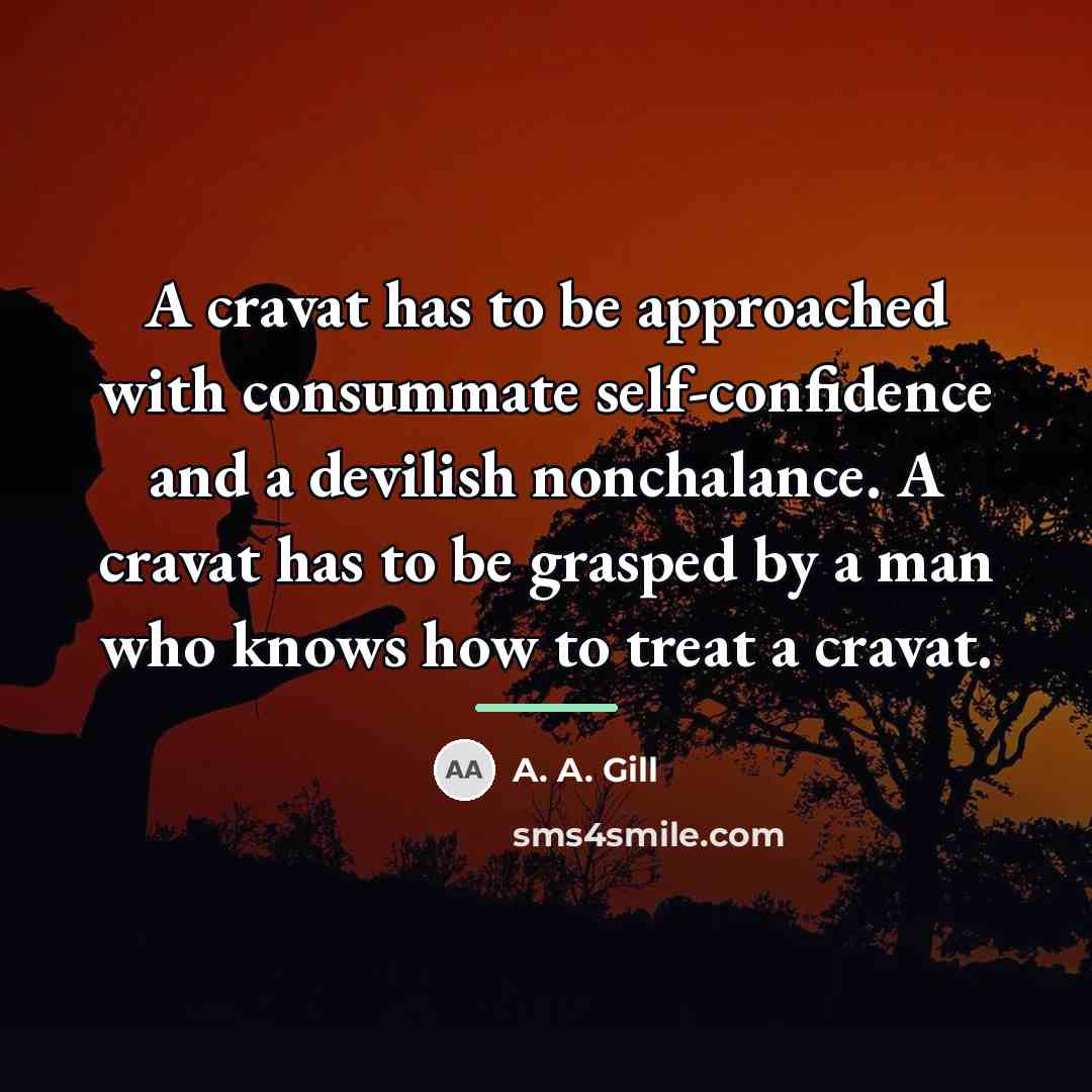 “A cravat has to be approached with consummate self-confidence and…” quote by A. A. Gill
