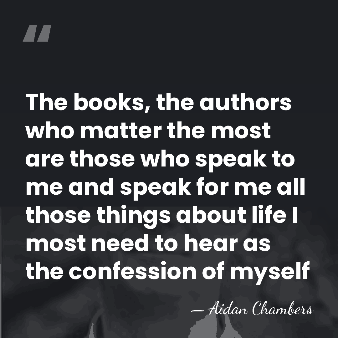 The books, the authors who matter the most are those who speak&hellip; - Aidan Chambers