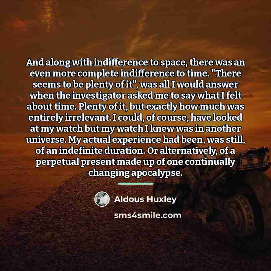 “And along with indifference to space, there was an even…” quote by Aldous Huxley