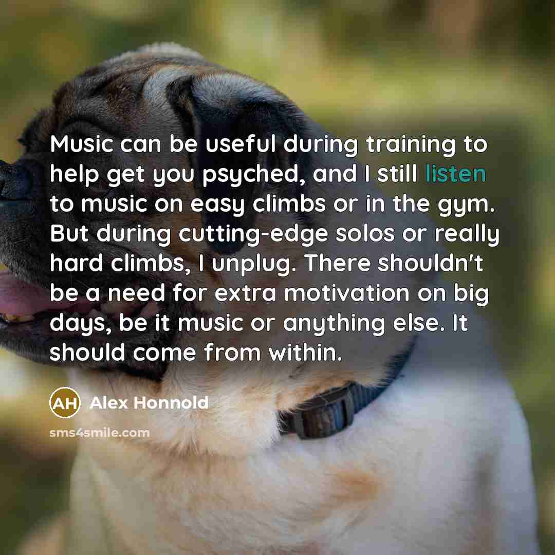 “Music can be useful during training to help get you…” quote by Alex Honnold