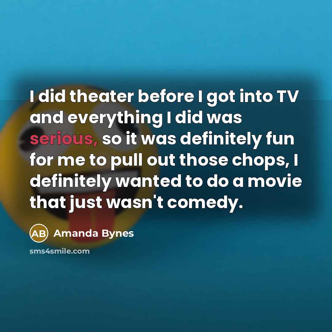 “I did theater before I got into TV and everything…” quote by Amanda Bynes