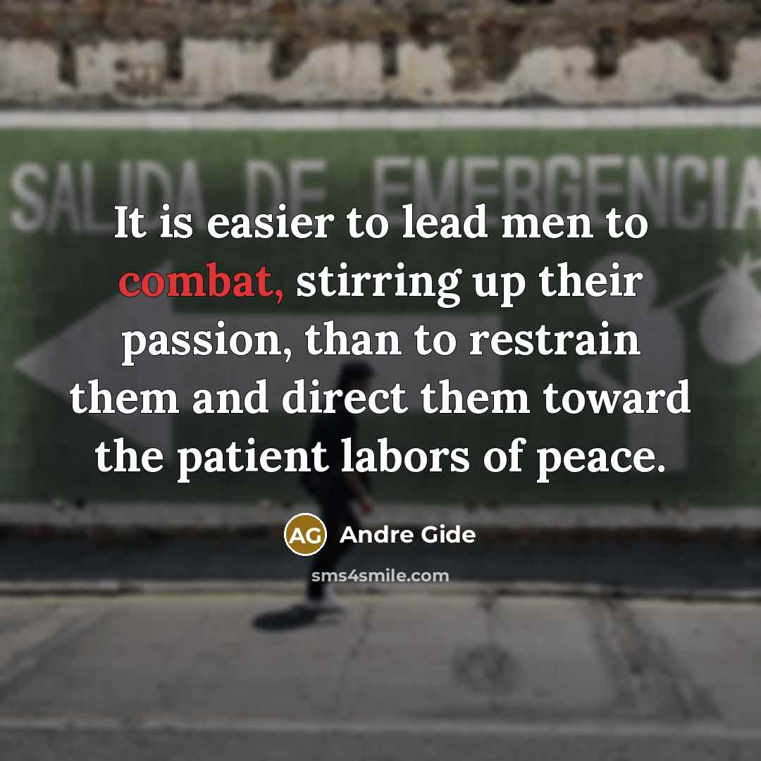 “It is easier to lead men to combat, stirring up…” quote by Andre Gide