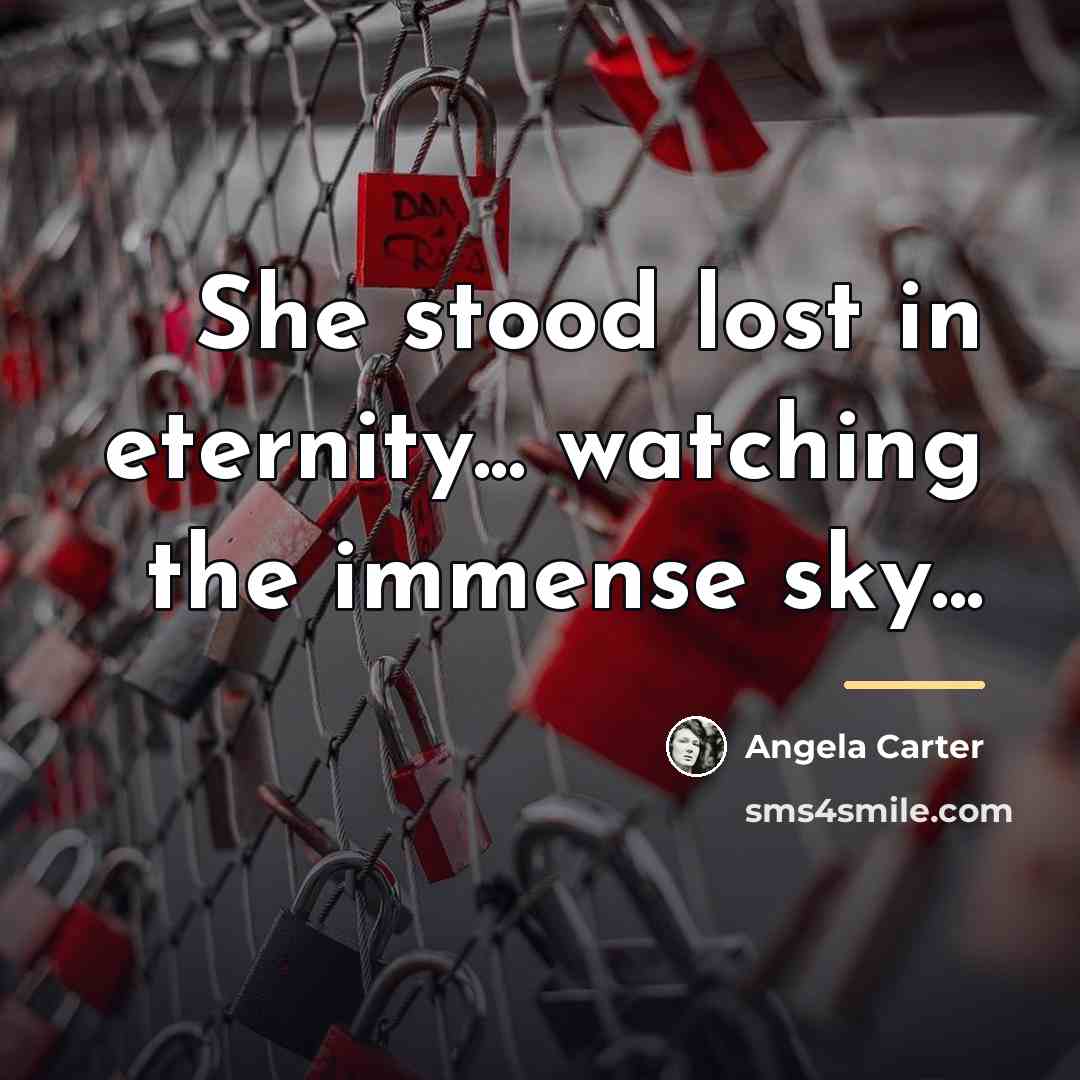 “She stood lost in eternity... watching the immense sky...…” quote by Angela Carter