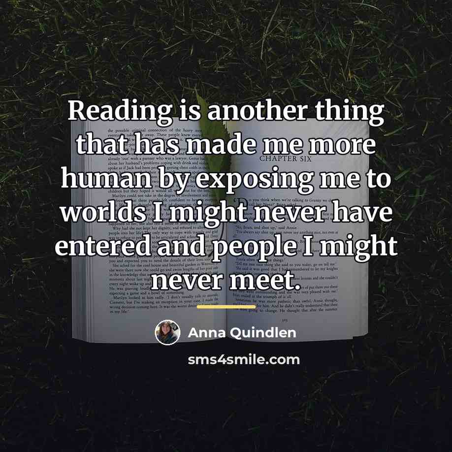 “Reading is another thing that has made me more human…” quote by Anna Quindlen