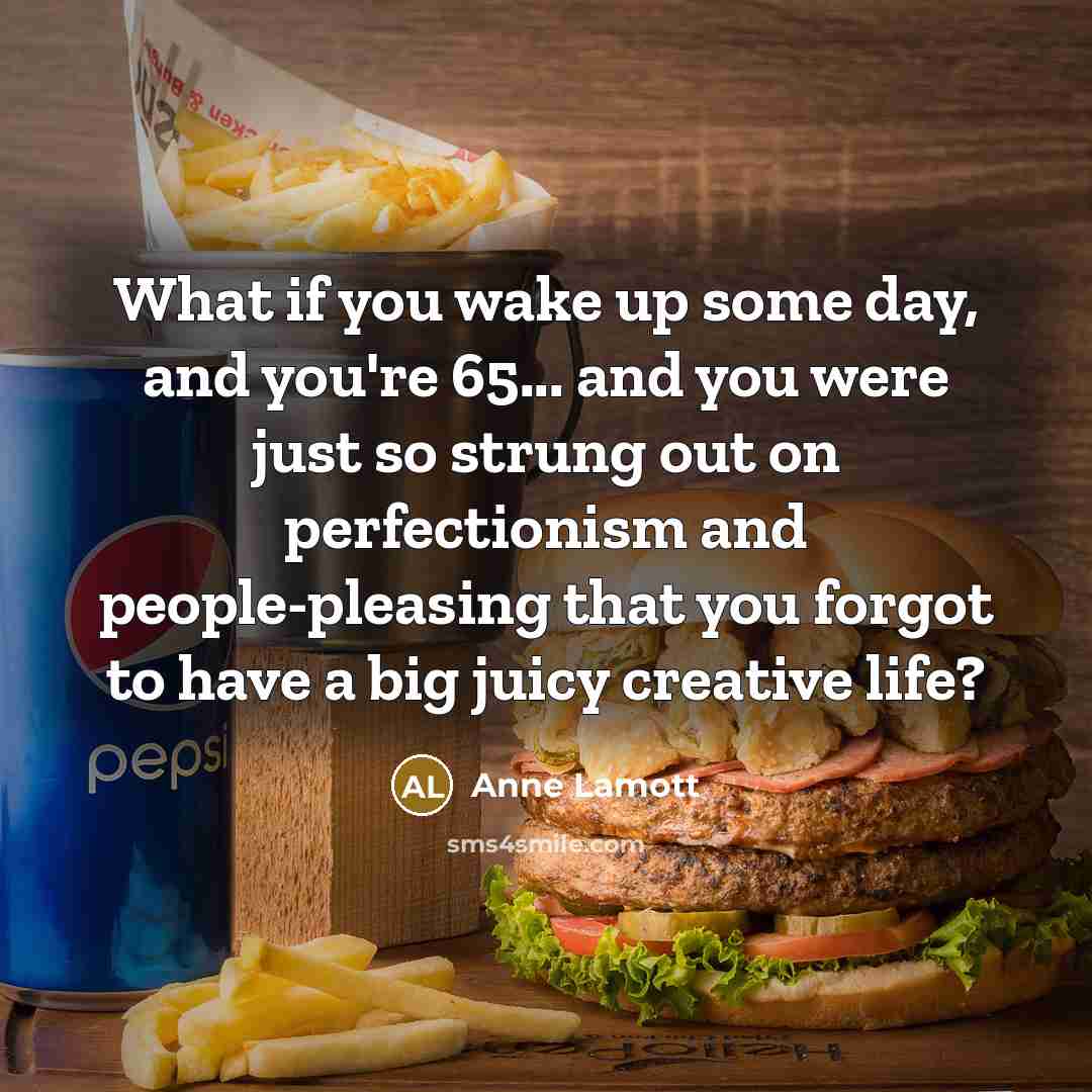 “What if you wake up some day, and you're 65...…” quote by Anne Lamott