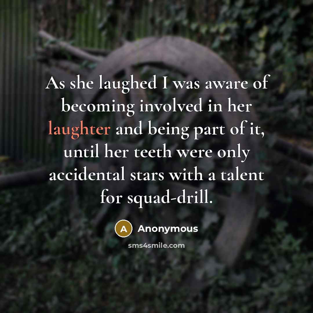 “As she laughed I was aware of becoming involved in…” quote by Anonymous