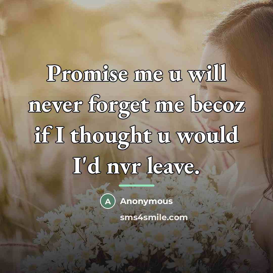 “Promise me u will never forget me becoz if I…” quote by Anonymous
