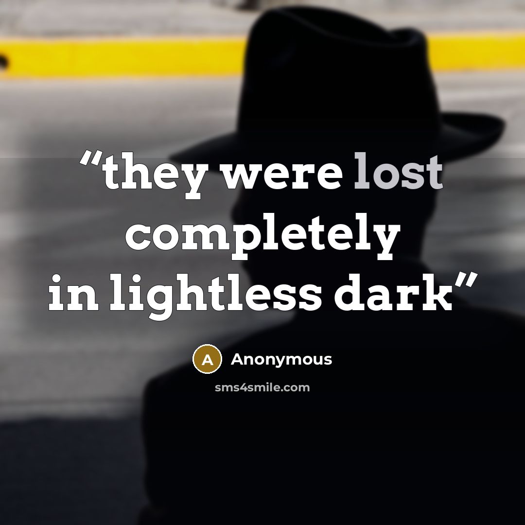 “they were lost completely in lightless dark” quote by Anonymous
