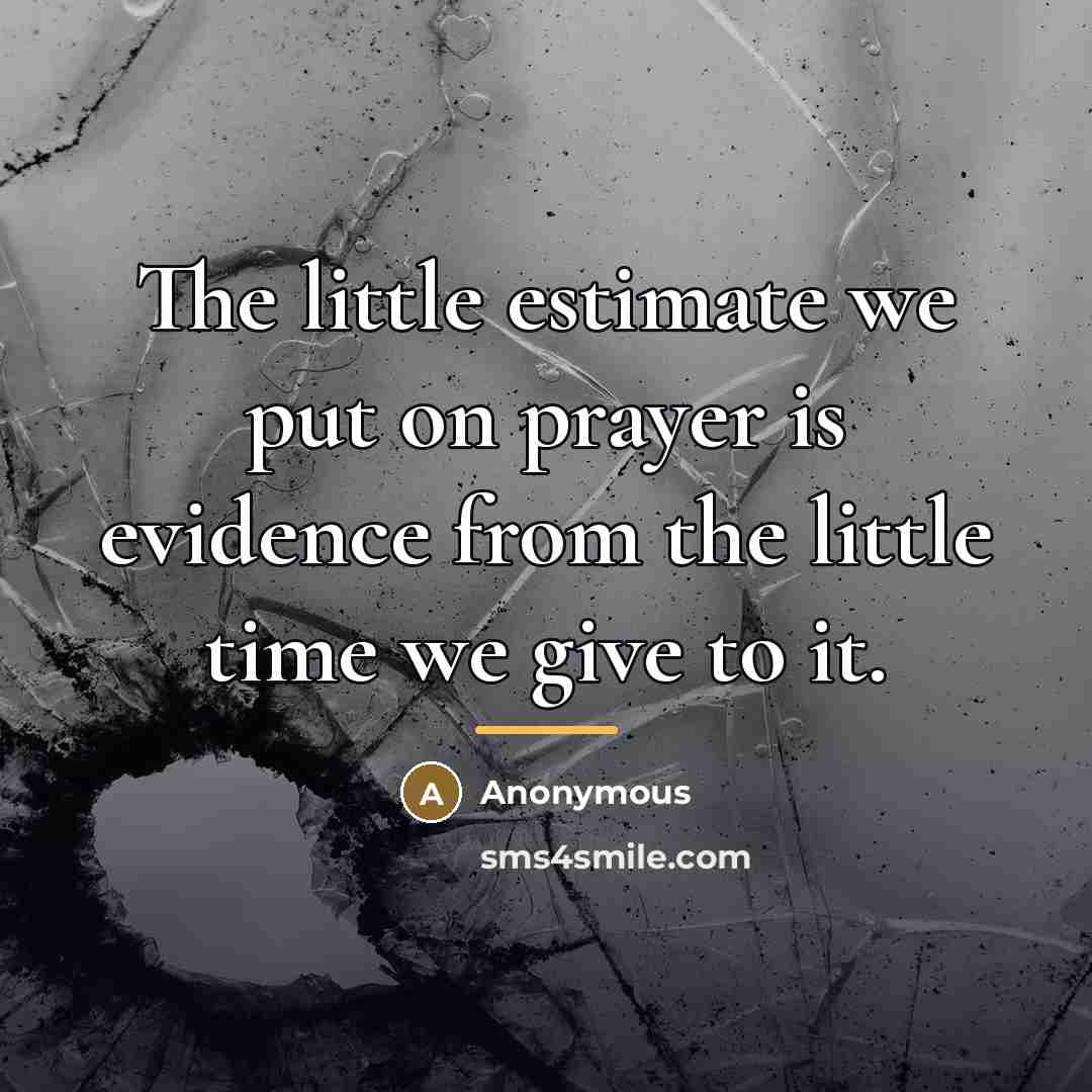 “The little estimate we put on prayer is evidence from…” quote by Anonymous