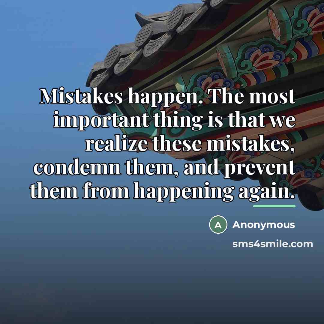 “Mistakes happen. The most important thing is that we realize…” quote by Anonymous