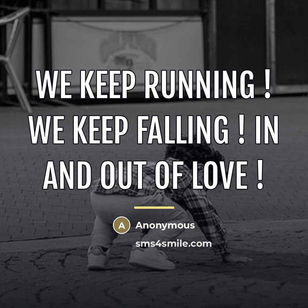 “We keep running ! we keep falling ! In and…” quote by Anonymous