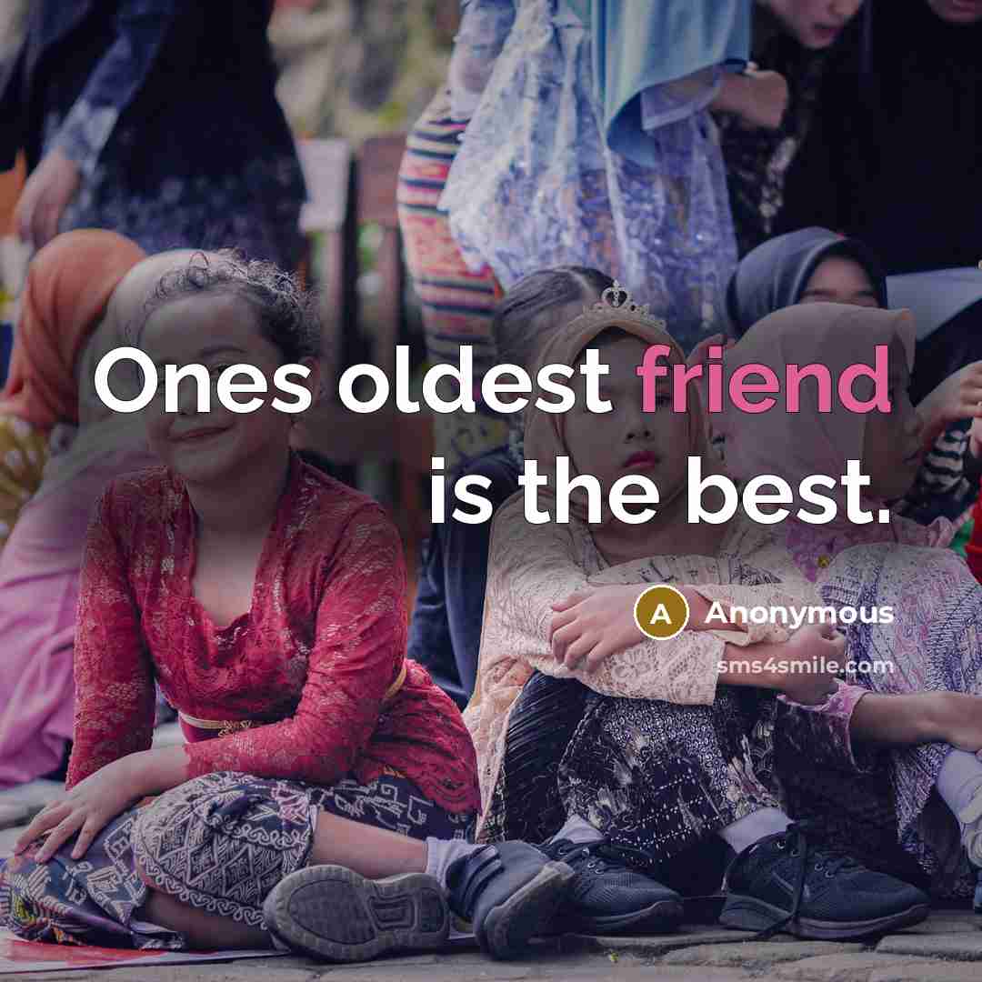 “Ones oldest friend is the best.…” quote by Anonymous