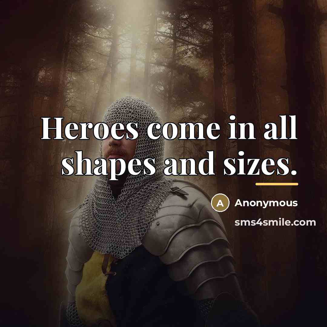 “Heroes come in all shapes and sizes.…” quote by Anonymous