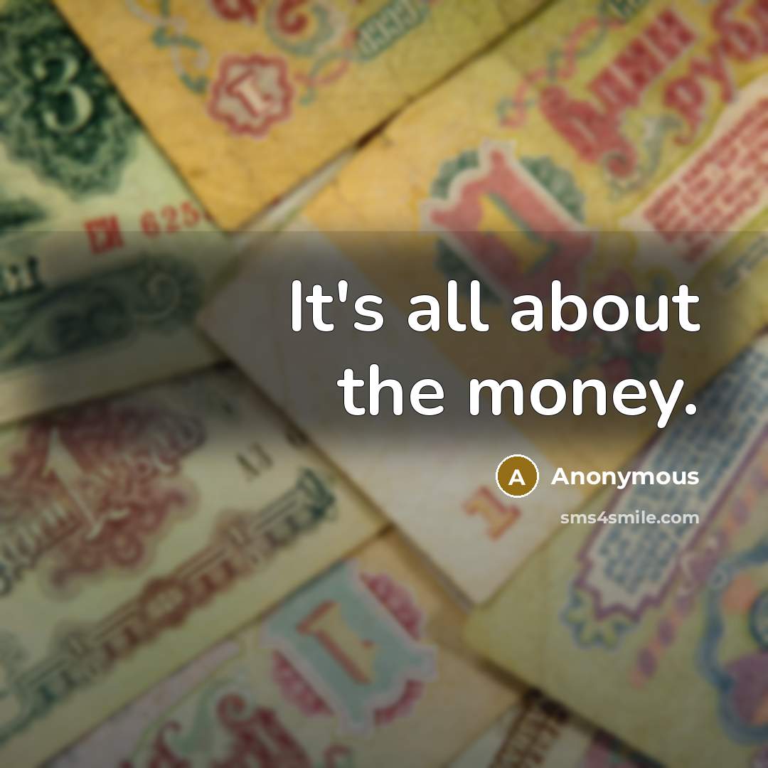 “It's all about the money.…” quote by Anonymous