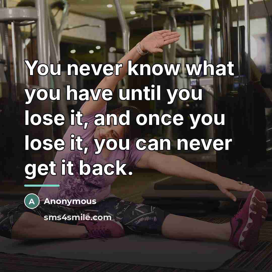 “You never know what you have until you lose it,…” quote by Anonymous