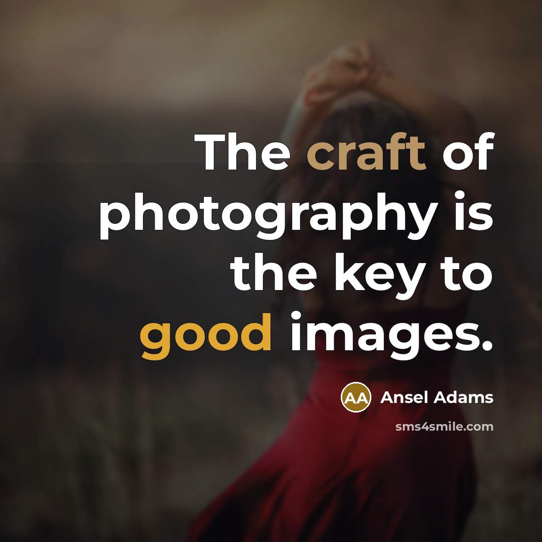 “The craft of photography is the key to good images.…” quote by Ansel Adams