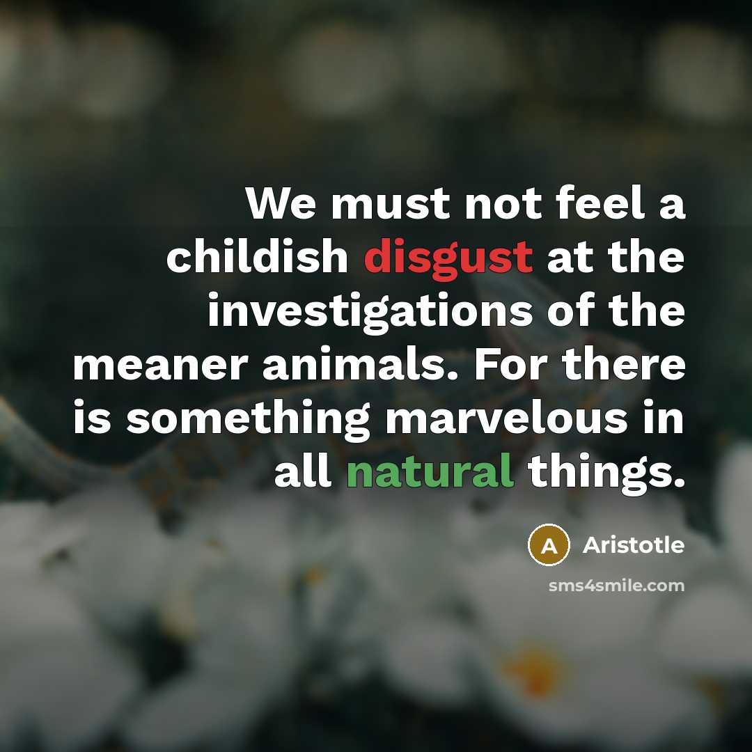 “We must not feel a childish disgust at the investigations…” quote by Aristotle