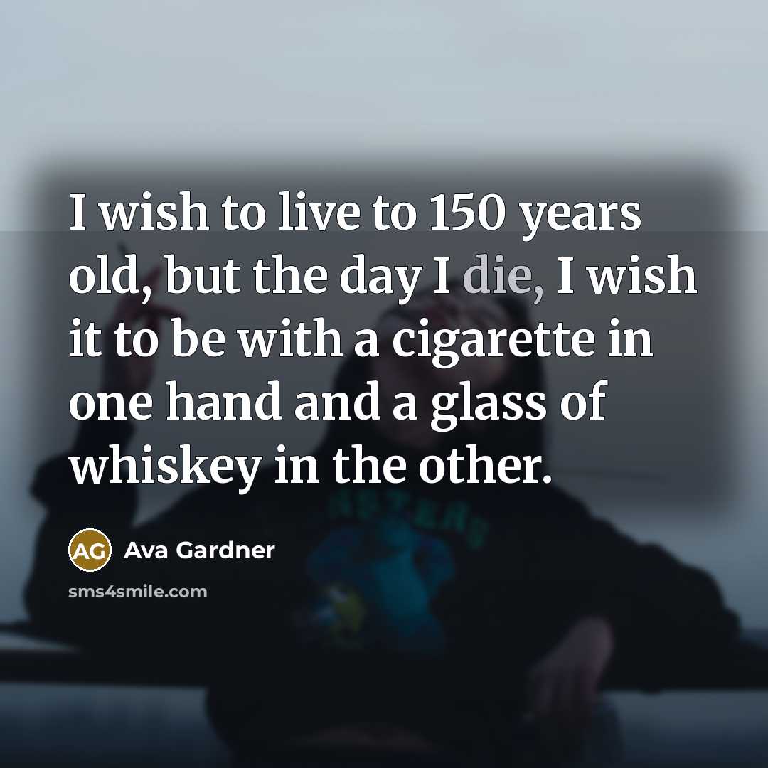 “I wish to live to 150 years old, but the…” quote by Ava Gardner