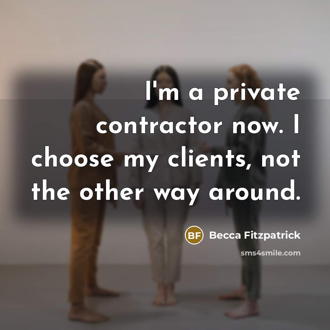 “I'm a private contractor now. I choose my clients, not…” quote by Becca Fitzpatrick