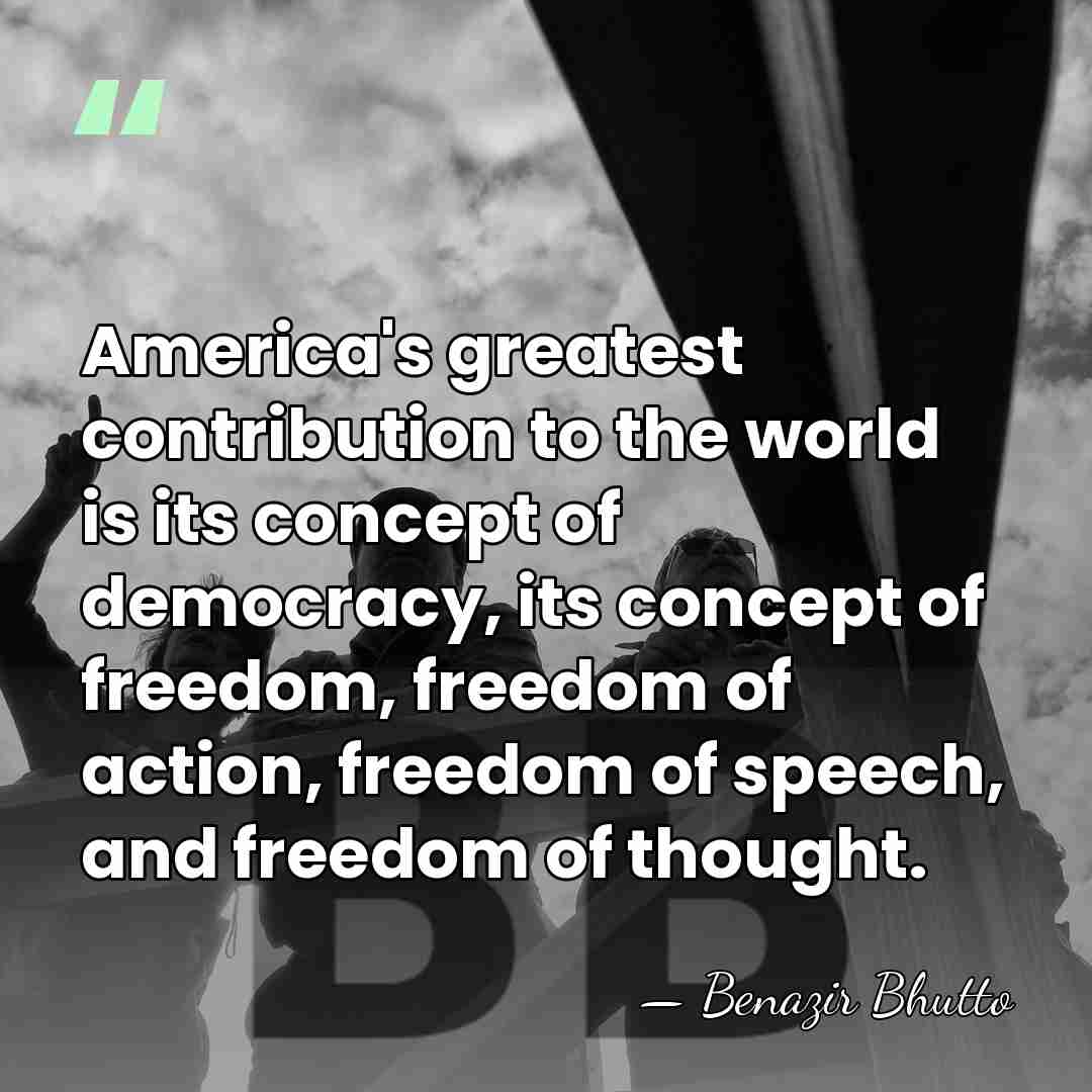 America's greatest contribution to the world is its concept of democracy, its&hellip; - Benazir Bhutto