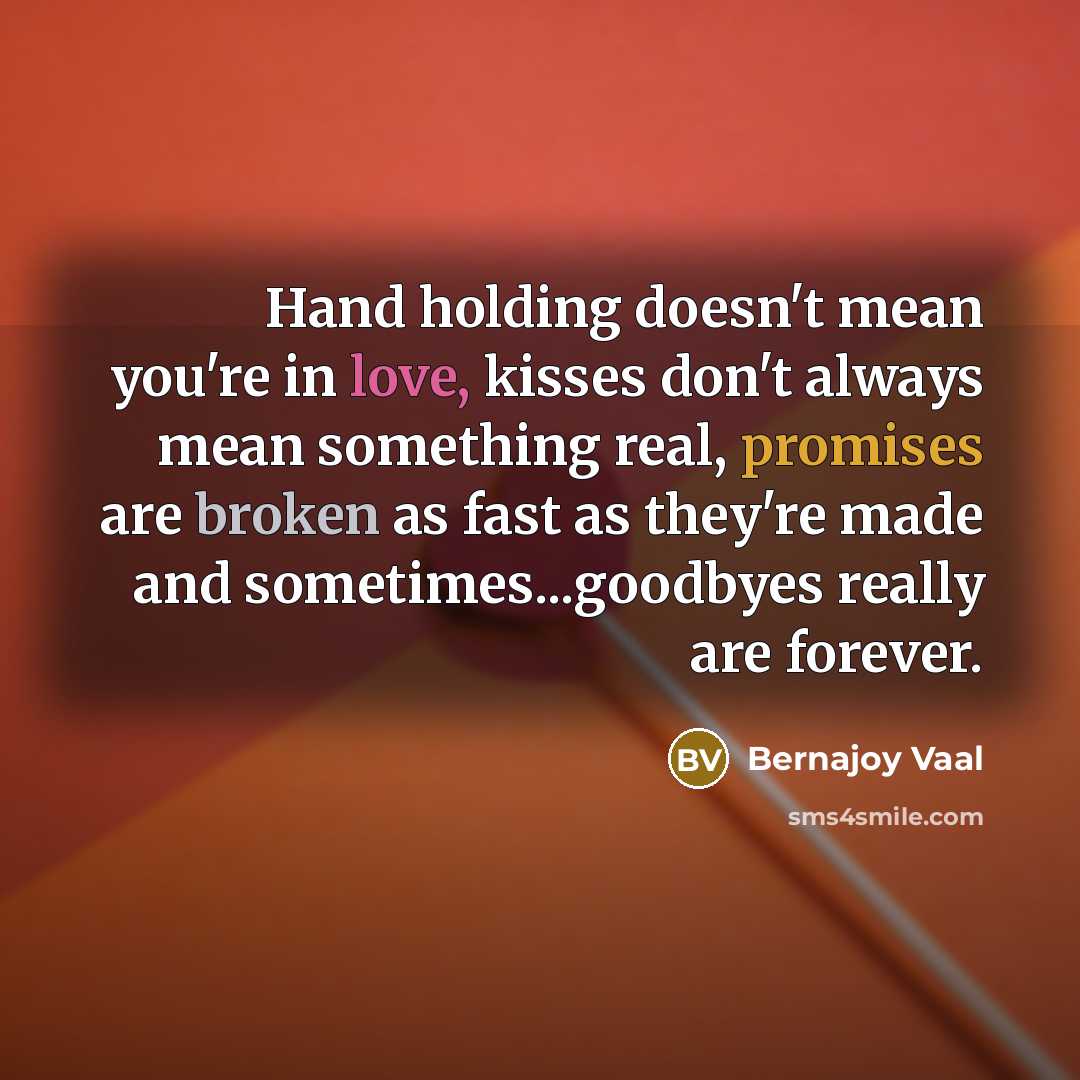 “Hand holding doesn't mean you're in love, kisses don't always…” quote by Bernajoy Vaal