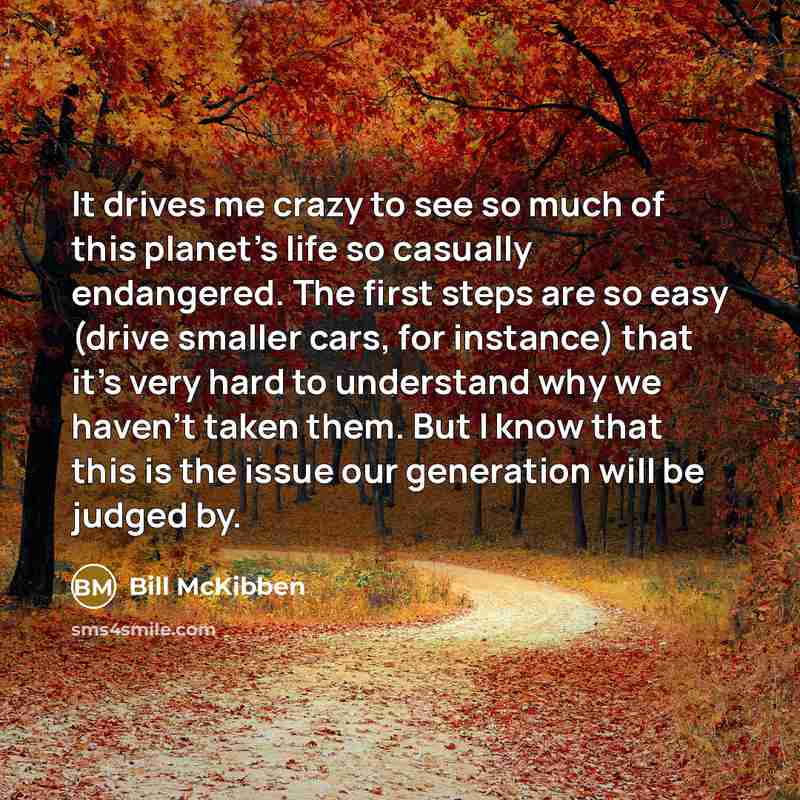 “It drives me crazy to see so much of this…” quote by Bill McKibben