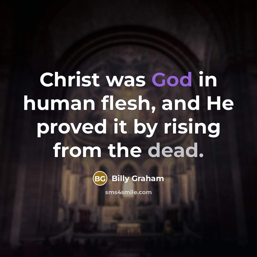 “Christ was God in human flesh, and He proved it…” quote by Billy Graham