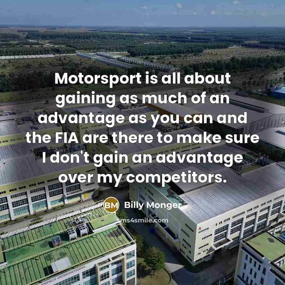 “Motorsport is all about gaining as much of an advantage…” quote by Billy Monger
