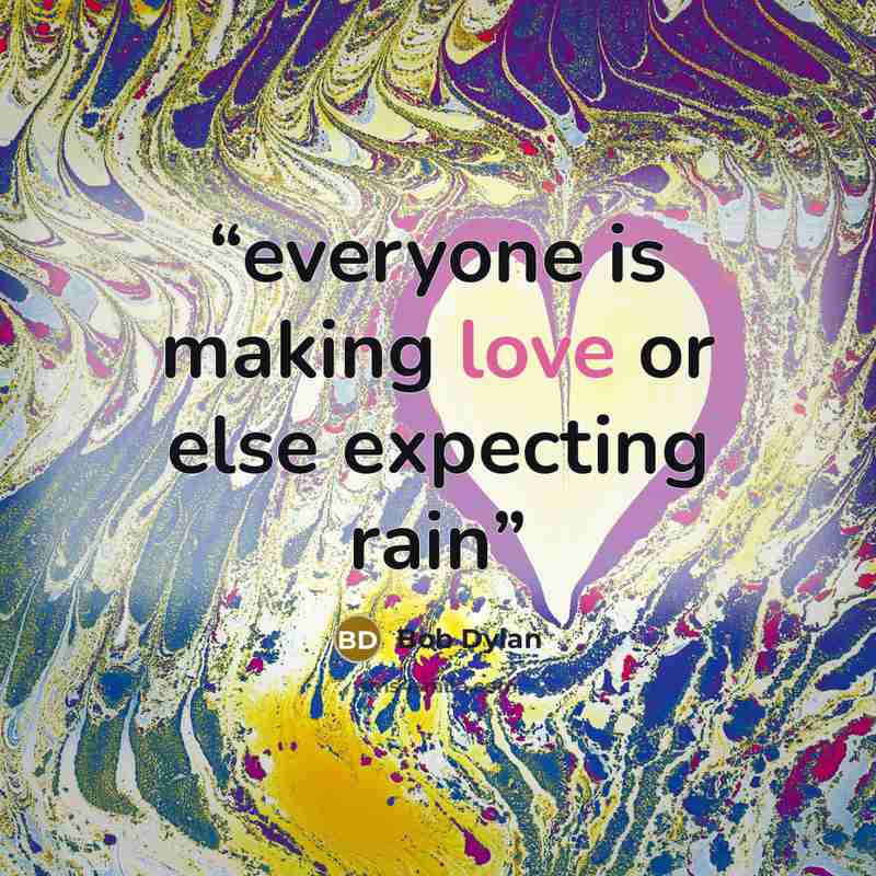 “everyone is making love or else expecting rain” quote by bob dylan