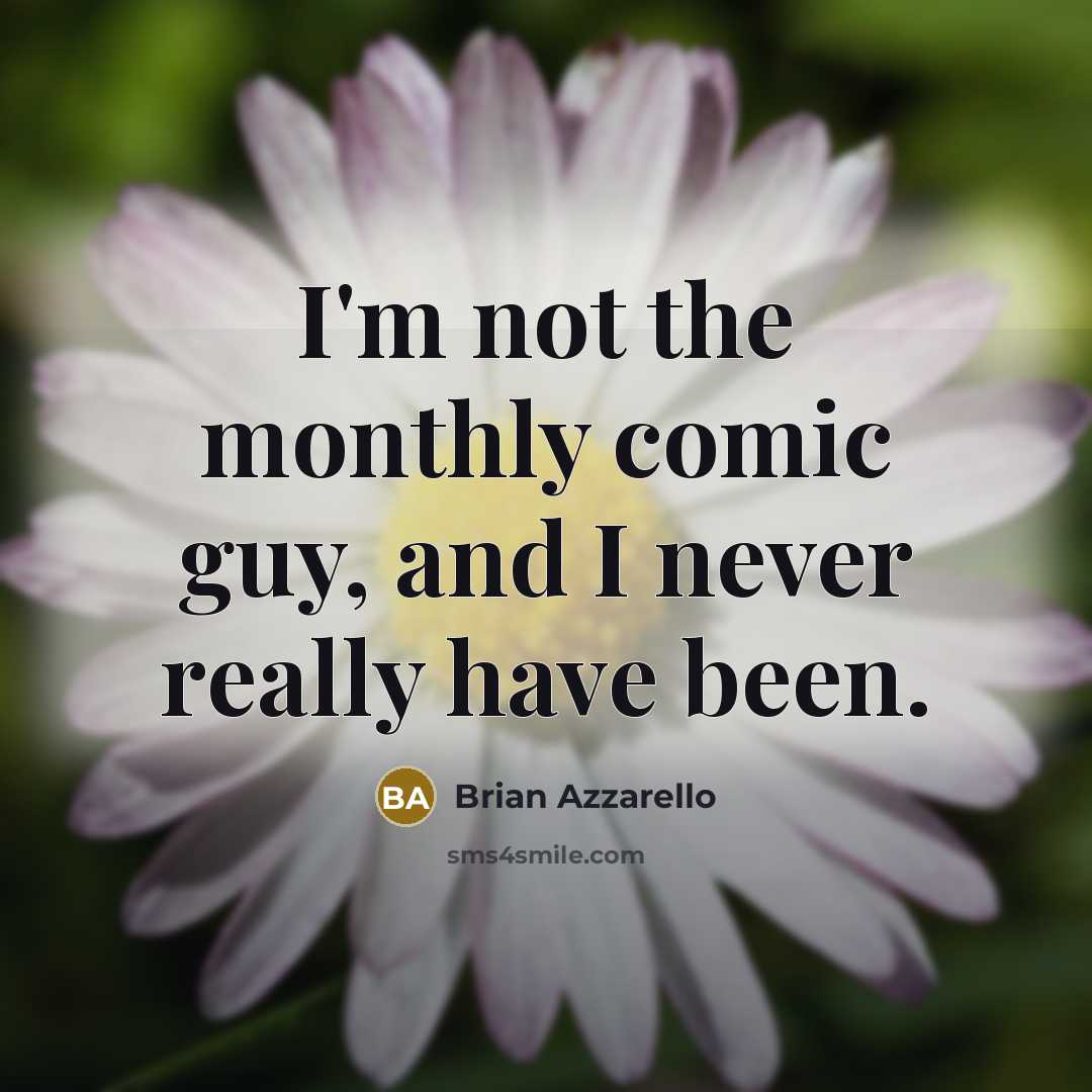 “I'm not the monthly comic guy, and I never really…” quote by Brian Azzarello