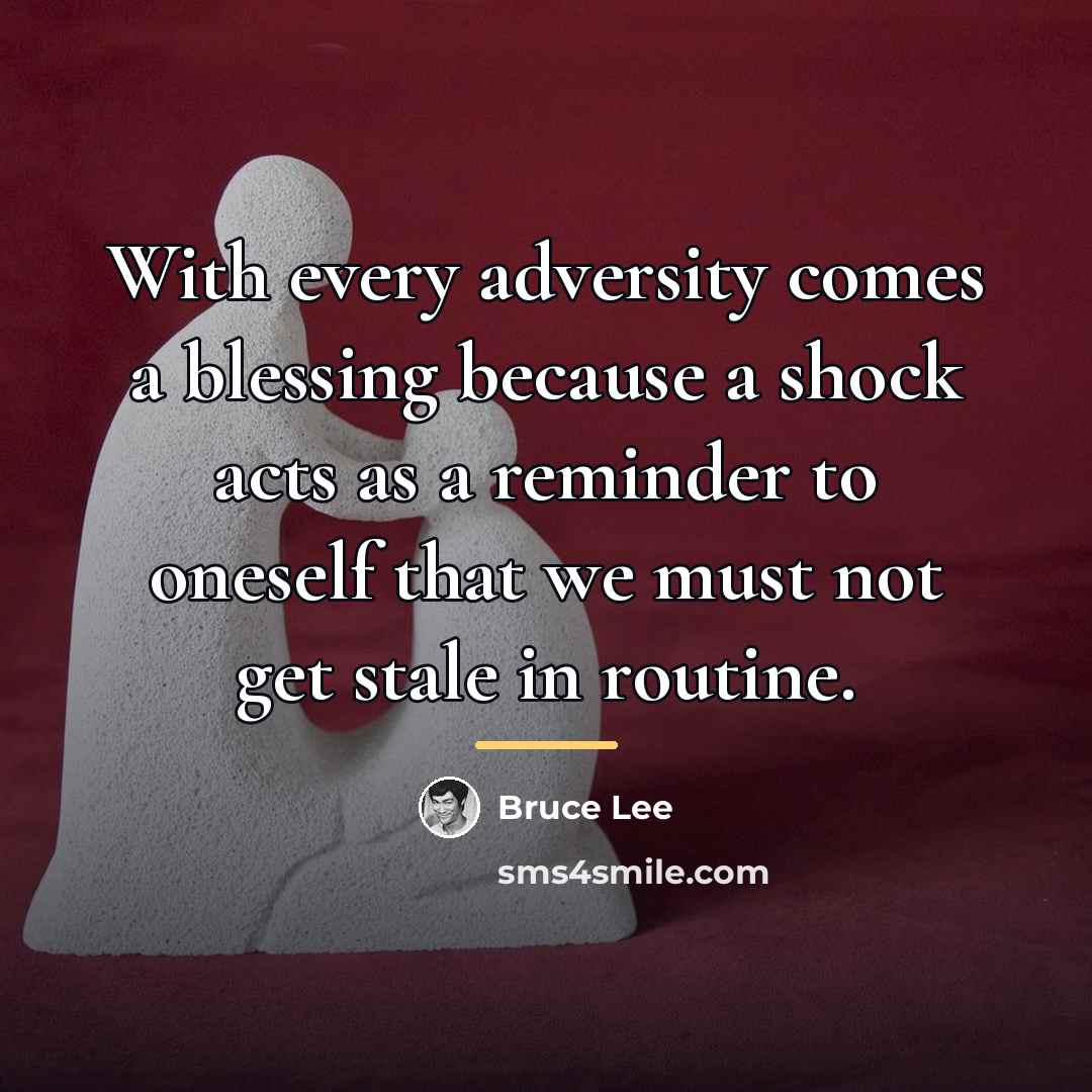 “With every adversity comes a blessing because a shock acts…” quote by Bruce Lee