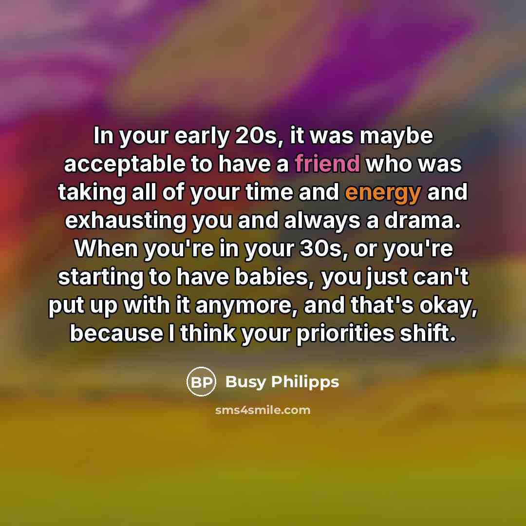 “In your early 20s, it was maybe acceptable to have…” quote by Busy Philipps
