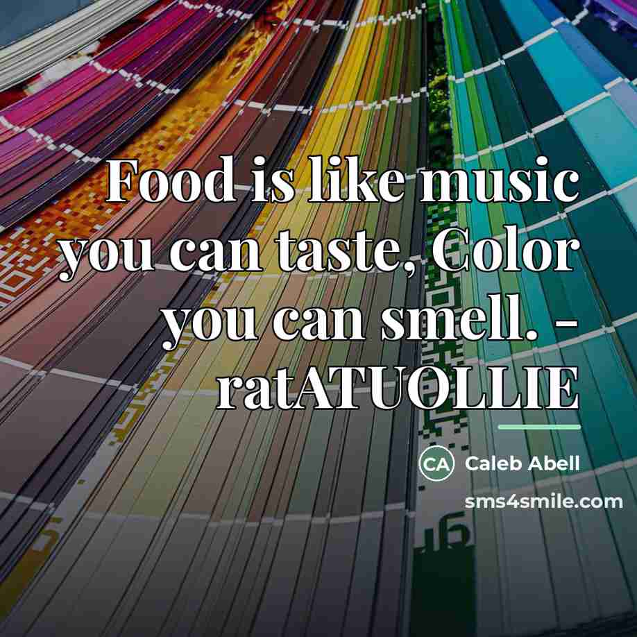 “Food is like music you can taste, Color you can…” quote by Caleb Abell