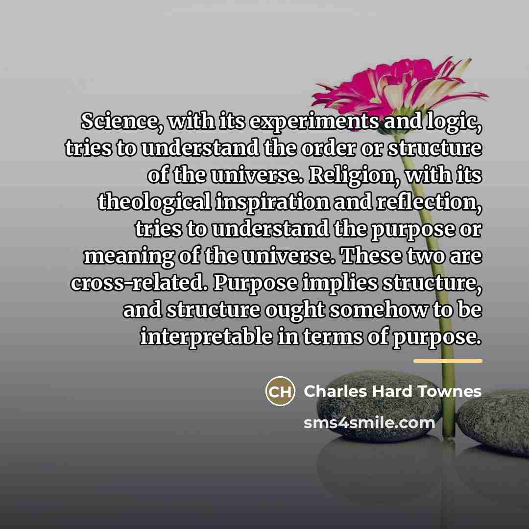 “Science, with its experiments and logic, tries to understand the…” quote by Charles Hard Townes